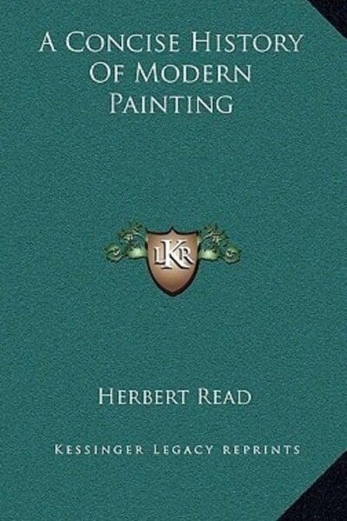 Cover Art for 9781166119003, A Concise History of Modern Painting by Herbert Read