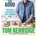 Cover Art for B074XC8H26, Lose Weight for Good: Full-flavour cooking for a low-calorie diet by Tom Kerridge