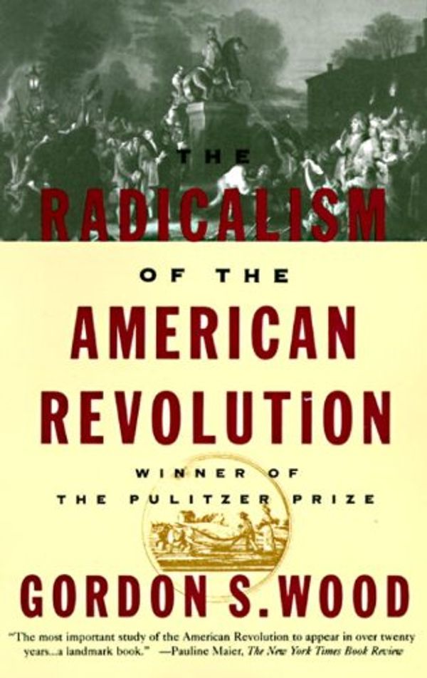 Cover Art for B004HFRJT4, The Radicalism of the American Revolution by Gordon S. Wood