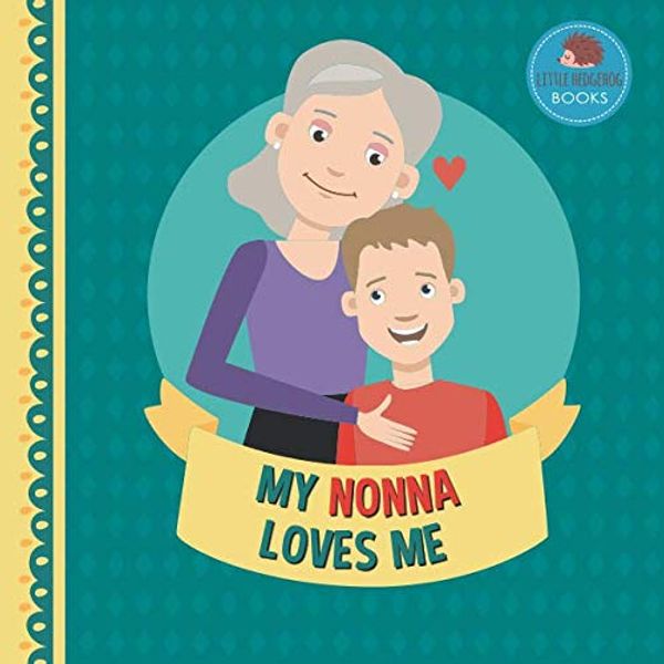 Cover Art for 9781793388315, My Nonna Loves Me: A Picture Book for Young Children and Grandparents; Boy Version (Personalized Grandparent Books for Boys) by Little Hedgehog Books