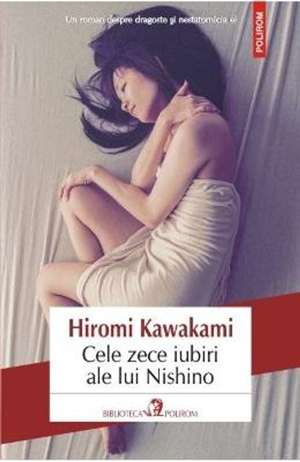 Cover Art for 9789734653782, CELE ZECE IUBIRI ALE LUI NISHINO by Hiromi Kawakami