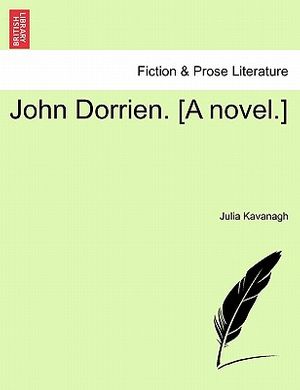 Cover Art for 9781241388553, John Dorrien. [A Novel.] by Julia Kavanagh