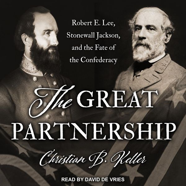 Cover Art for 9781977364494, The Great Partnership: Robert E. Lee, Stonewall Jackson, and the Fate of the Confederacy by Unknown