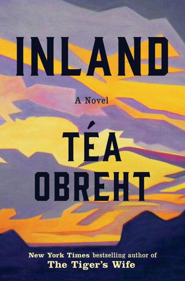 Cover Art for 9780593132678, Inland: A Novel by Téa Obreht