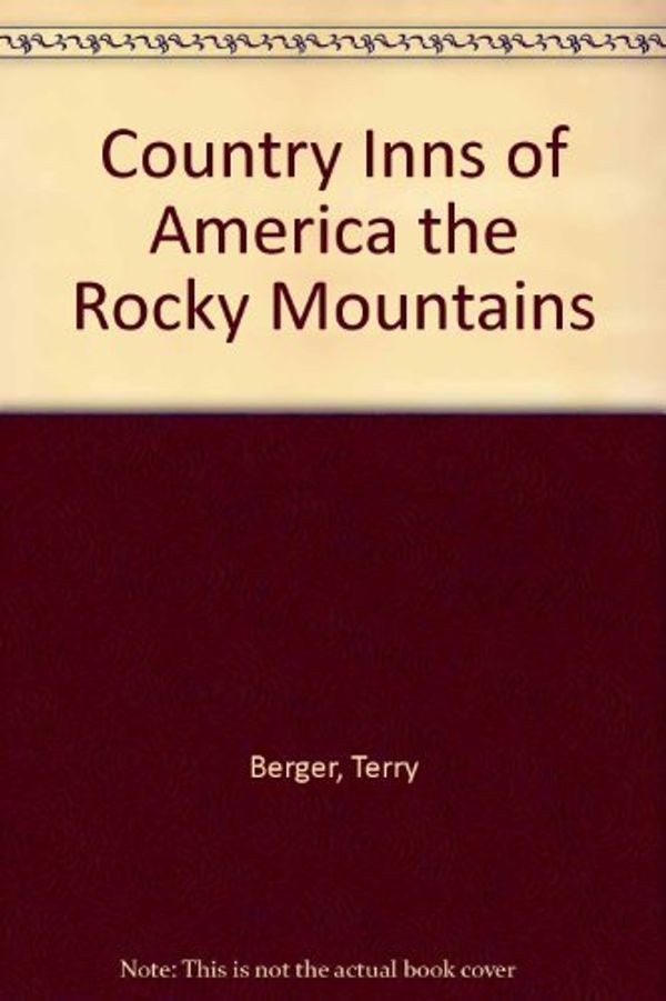Cover Art for 9780030622113, The Rocky Mountains: A Guide to the Inns of Colorado, Utah, Nevada, Idaho, Wyoming, and Montana (Country Inns of America) by Terry Berger