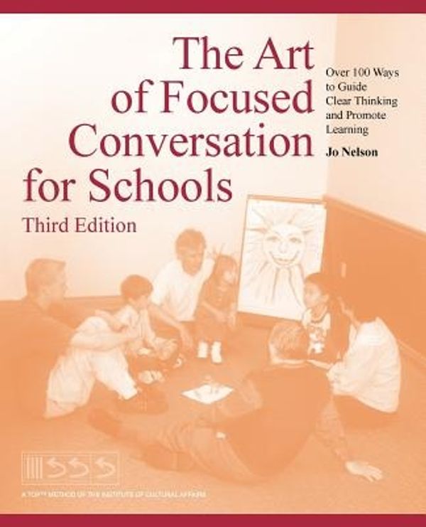 Cover Art for 9781491703618, The Art of Focused Conversation for Schools, Third Edition by Nelson, Jo