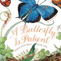 Cover Art for 9781452141244, A Butterfly Is Patient by Dianna Hutts Aston