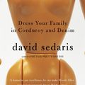 Cover Art for 9780748125944, Dress Your Family In Corduroy And Denim by David Sedaris