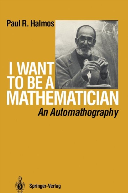 Cover Art for 9780387960784, I Want to Be a Mathematician by Paul R. Halmos