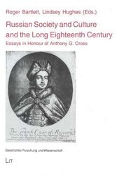 Cover Art for 9783825877712, Russian Society and Culture and the Long Eighteenth Century: Esays in Honour of Anthony G. Cross (History: Research and Science) (v. 7) by Roger Bartlett