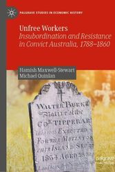 Cover Art for 9789811675577, Unfree Workers: Insubordination and Resistance in Convict Australia, 1788-1860 by Maxwell-Stewart, Hamish, Michael Quinlan