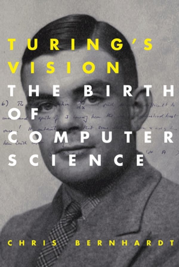 Cover Art for 9780262034548, Turing's VisionThe Birth of Computer Science by Chris Bernhardt