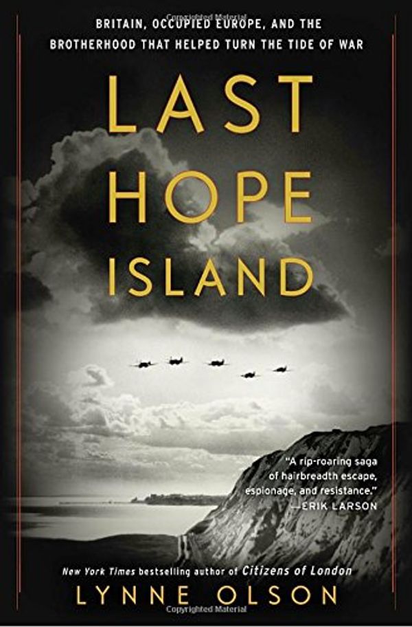 Cover Art for 9780812997354, Last Hope Island: Britain, Occupied Europe, and the Brotherhood That Helped Turn the Tide of War by Lynne Olson