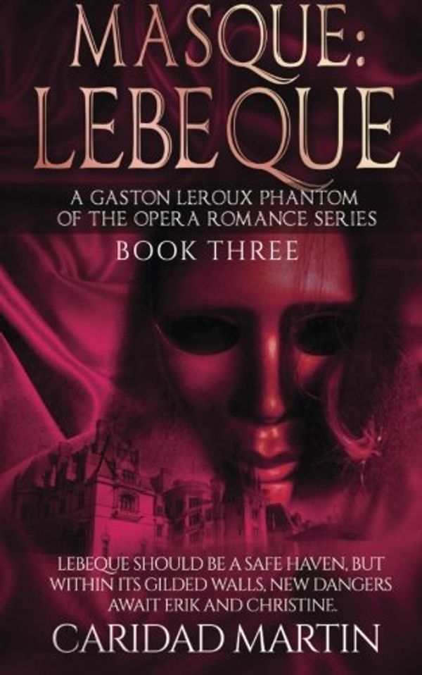 Cover Art for 9780692639719, Masque: LeBeque: A Gaston Leroux Phantom of the Opera Romance Series, Book Three: Volume 3 by Caridad Martin