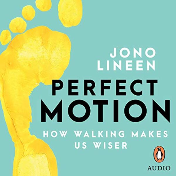 Cover Art for B07S7F855P, Perfect Motion: How Walking Makes Us Wiser by Jono Lineen