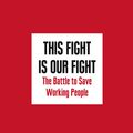 Cover Art for 9780008254544, This Fight is Our Fight: The Battle to Save Working People by Elizabeth Warren