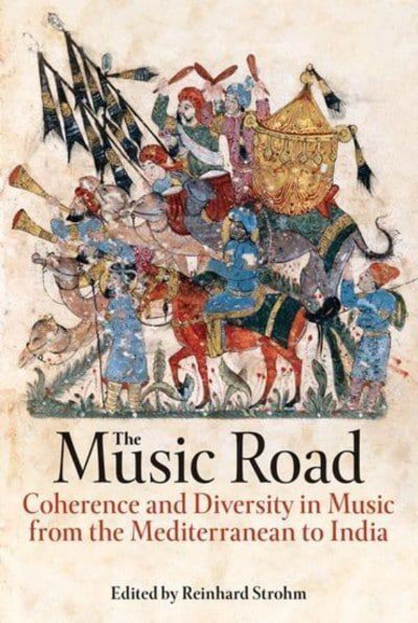 Cover Art for 9780197266564, The Music Road: Coherence and Diversity in Music from the Mediterranean to India (Proceedings of the British Academy) by 