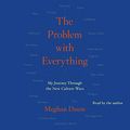 Cover Art for 9781508298557, The Problem with Everything: My Journey Through the New Culture Wars by Meghan Daum