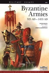 Cover Art for 9780897475778, Byzantine Armies 325 AD -1453 AD - Military Essays series by Dimitris Belezos