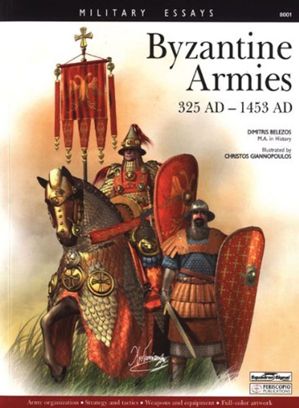 Cover Art for 9780897475778, Byzantine Armies 325 AD -1453 AD - Military Essays series by Dimitris Belezos