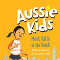 Cover Art for 9781760147419, Aussie Kids: Meet Katie at the Beach by Rebecca Johnson