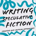 Cover Art for 9781352006162, Writing Speculative Fiction: Creative and Critical Approaches (Approaches to Writing) by Eugen Bacon