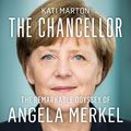Cover Art for B09CZJYRMM, The Chancellor: The Remarkable Odyssey of Angela Merkel by Kati Marton