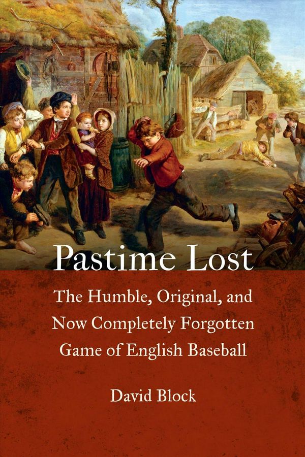Cover Art for 9781496208514, Pastime Lost: The Humble, Original, and Now Completely Forgotten Game of English Baseball by David Block