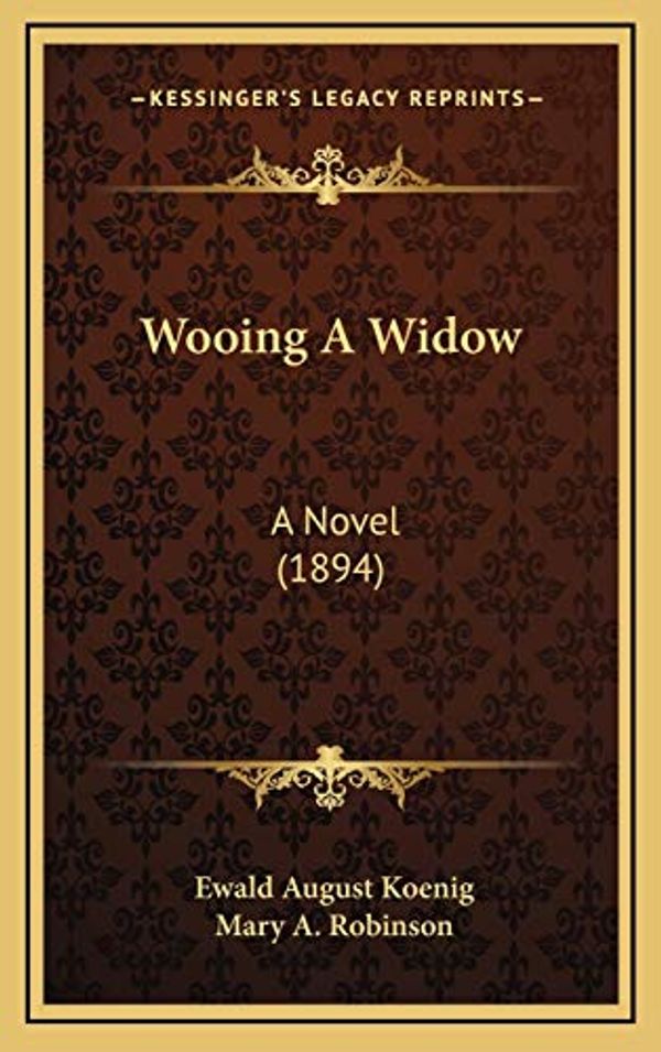 Cover Art for 9781165862863, Wooing a Widow Wooing a Widow by Ewald August Koenig