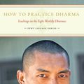 Cover Art for 9781891868269, How To Practice Dharma: Teachings on the Eight Worldly Dharmas by Lama Zopa Rinpoche