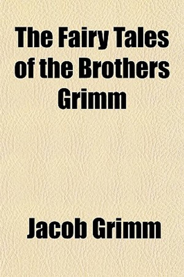 Cover Art for 9781152656444, Fairy Tales of the Brothers Grimm (Paperback) by Jacob Ludwig Carl Grimm