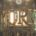 Cover Art for 9780062306982, York: The Clockwork Ghost by Laura Ruby