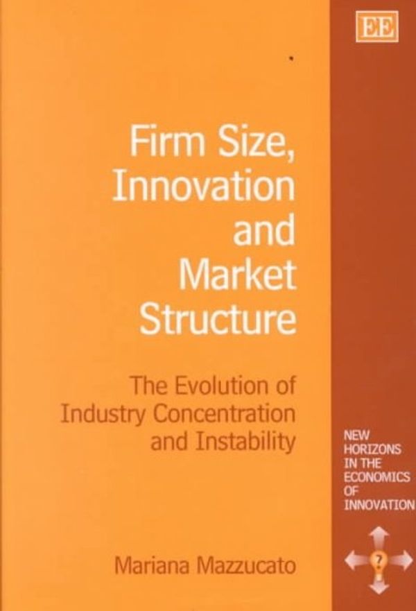 Cover Art for 9781840643466, Firm Size, Innovation and Market Structure by Mariana Mazzucato