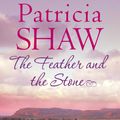 Cover Art for 9780747239505, The Feather and the Stone: A stunning Australian saga of courage, endurance and acceptance by Patricia Shaw