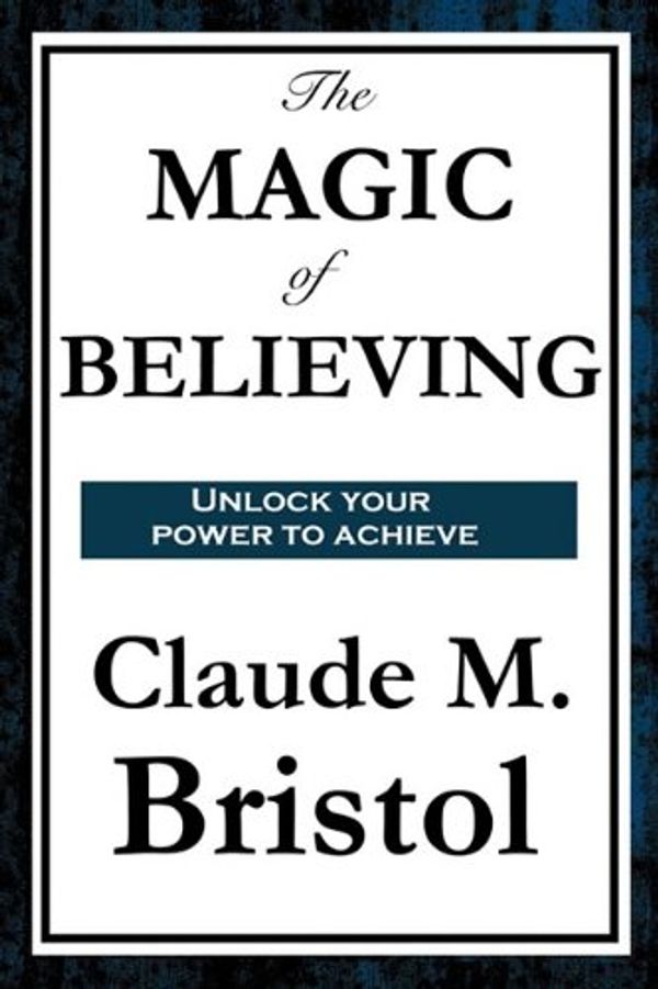 Cover Art for 9781604597813, THE Magic of Believing by Claude M. Bristol