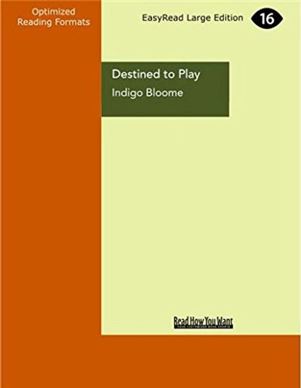 Cover Art for 9781459649293, Destined to Play by Indigo Bloome