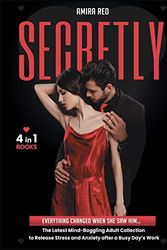 Cover Art for 9781801849135, SECRETLY [4 Books in 1]: Everything Changed When She Saw Him... The Latest Mind-Boggling Adult Collection to Release Stress and Anxiety after a Busy Day's Work by Amira Red