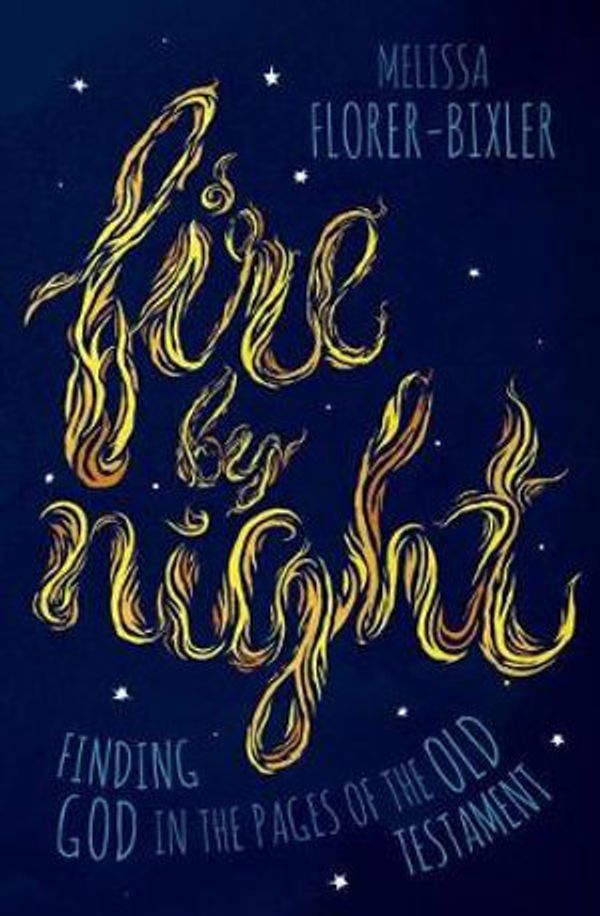 Cover Art for 9781513804194, Fire by Night Pod: Finding God in the Pages of the Old Testament by Melissa Florer-Bixler