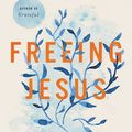 Cover Art for 9780062659569, Freeing Jesus by Diana Butler Bass