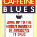 Cover Art for B00FOSAP5I, Caffeine Blues: Wake Up to the Hidden Dangers of America's #1 Drug by Stephen Cherniske