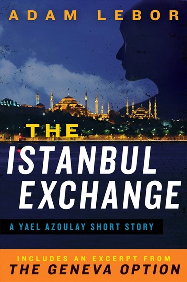 Cover Art for 9780062301932, The Istanbul Exchange: A Yael Azoulay Short Story by Adam Lebor