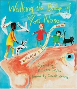 Cover Art for 9781856975964, Walking the Bridge of Your Nose: Wordplay, Poems, Rhymes by Michael Rosen