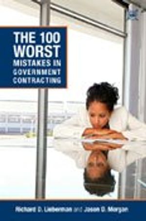 Cover Art for 9780970089755, The 100 Worst Mistakes in Government Contracting by Jason D. Morgan Richard D. Lieberman
