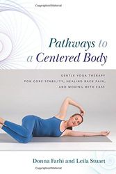 Cover Art for 9780473385583, Pathways to a Centered Body: Gentle Yoga Therapy for Core Stability, Healing Back Pain, and Moving with Ease by Donna Farhi