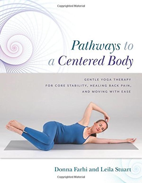 Cover Art for 9780473385583, Pathways to a Centered Body: Gentle Yoga Therapy for Core Stability, Healing Back Pain, and Moving with Ease by Donna Farhi