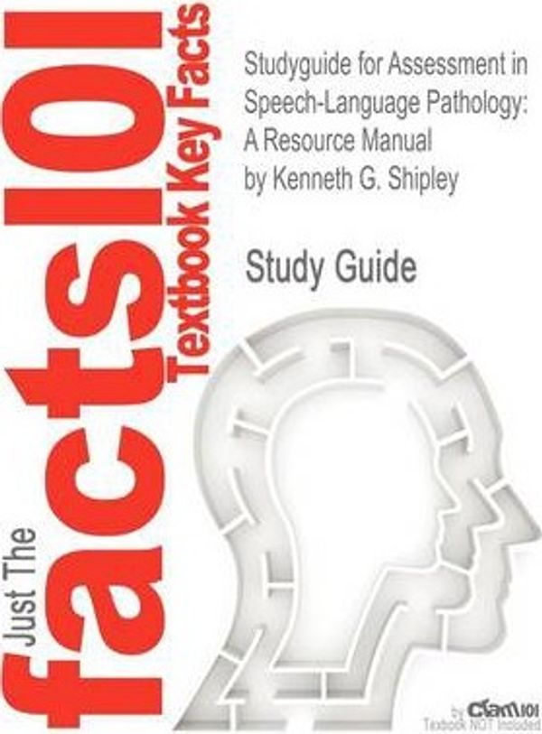 Cover Art for 9781478426035, Studyguide for Assessment in Speech-Language Pathology: A Resource Manual by Kenneth G. Shipley, ISBN 9781418053284 by Kenneth G Shipley