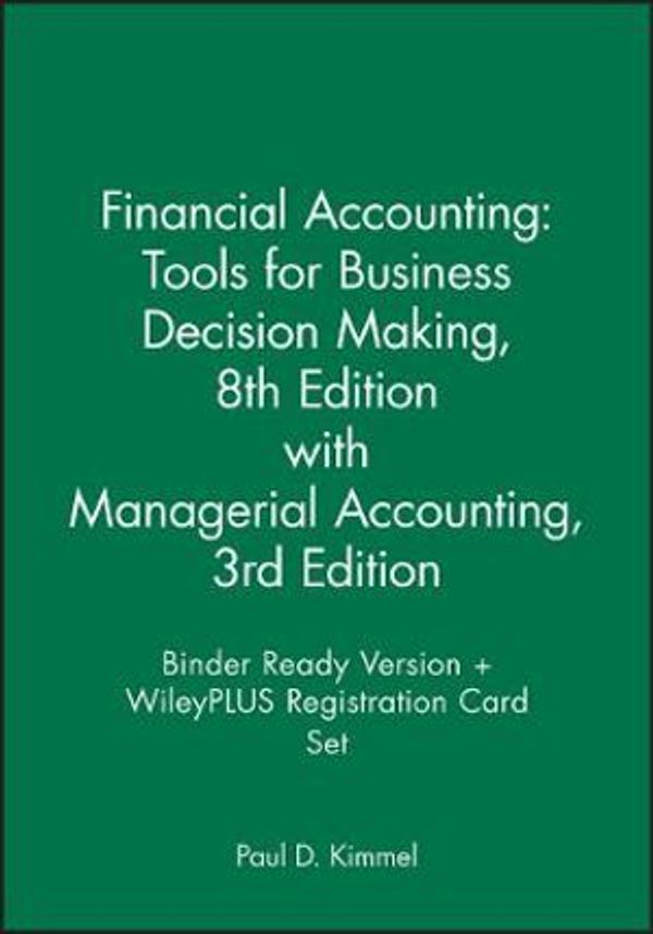 Cover Art for 9781119442349, Financial Accounting: Tools for Business Decision Making, 8e with Managerial Accounting, 3e Binder Ready Version + Wileyplus Registration Card Set by Paul D. Kimmel, Jerry J. Weygandt, Donald E. Kieso, Charles E. Davis, Elizabeth Davis