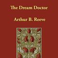 Cover Art for 9781406837827, The Dream Doctor by Arthur B. Reeve