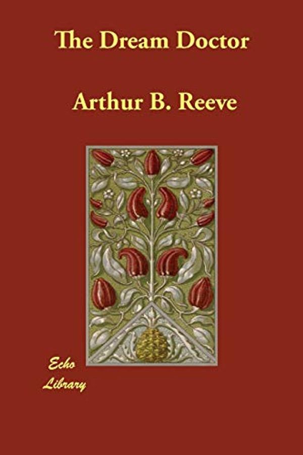 Cover Art for 9781406837827, The Dream Doctor by Arthur B. Reeve