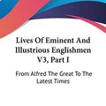 Cover Art for 9781432640019, Lives of Eminent and Illustrious Englishmen V3, Part I by George Godfrey Cunningham